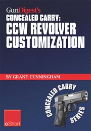 Gun digest's concealed carry : CCW revolver customization cover image cdn