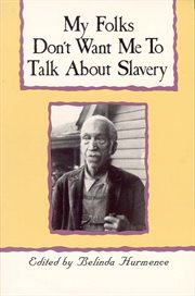 My folks don't want me to talk about slavery : twenty-one oral histories of former North Carolina slaves cover image cdn