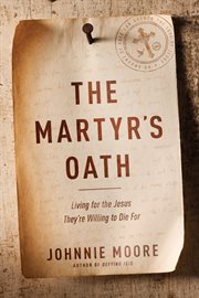 The martyr's oath : living for the Jesus they're willing to die for cover image cdn