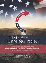 Time for a turning point : setting a course towards free markets and limited government for future generations cover image cdn