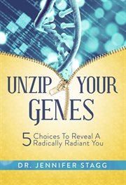 Unzip your genes : 5 choices to reveal a radically radiant you cover image cdn