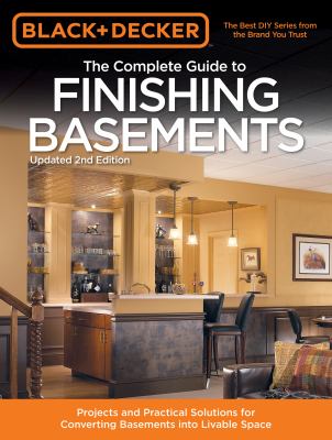 The complete guide to finishing basements : projects and practical solutions for converting basements into livable space cover image