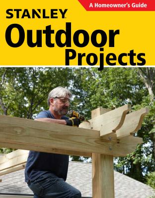 Stanley outdoor projects : a homeowner's guide cover image