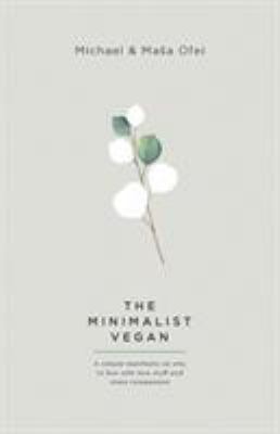 The minimalist vegan : a simple manifesto on why to live with less stuff and more compassion  cover image cdn