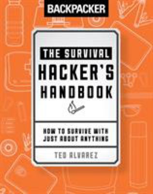 Backpacker the survival hacker's handbook : how to survive with just about anything cover image
