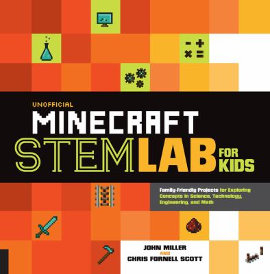 Unofficial Minecraft STEM lab for kids : family-friendly projects for exploring concepts in science, technology, engineering, and math cover image