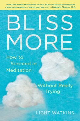 Bliss more : how to succeed in meditation without really trying cover image