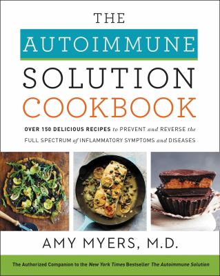 The autoimmune solution cookbook : over 150 delicious recipes to prevent and reverse the full spectrum of inflammatory symptoms and diseases  cover image cdn