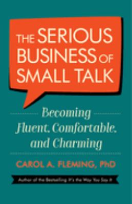 The serious business of small talk : becoming fluent, comfortable, and charming  cover image cdn