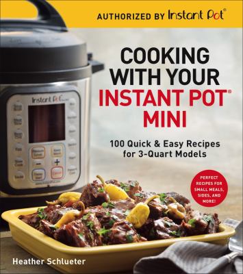 Cooking with your instant pot® mini : 100 quick & easy recipes for 3-quart models  cover image cdn