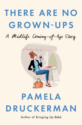 There are no grown-ups : a midlife coming-of-age story cover image