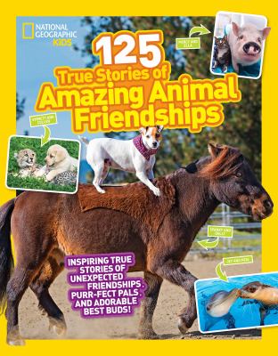 125 true stories of amazing animal friendships : inspiring true stories of unexpected friendships, purr-fect pals, and adorable best buds! cover image