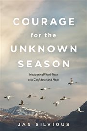 Courage for the Unknown Season : Navigating What's Next with Confidence and Hope cover image cdn