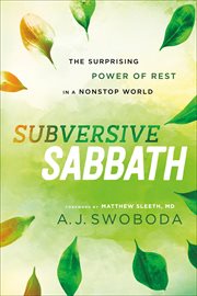 Subversive Sabbath : the surprising power of rest in a nonstop world cover image cdn
