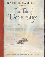 The tale of Despereaux : being the story of a mouse, a princess, some soup, and a spool of thread cover image cdn