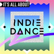 It's all about indie dance cover image cdn