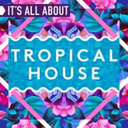 It's all about tropical house cover image cdn