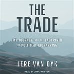 The trade : my journey into the labyrinth of political kidnapping cover image cdn