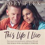 This life I live : one man's extraordinary, ordinary life and the woman who changed it forever cover image cdn