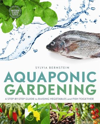 Aquaponic gardening : a step-by-step guide to raising vegetables and fish together cover image