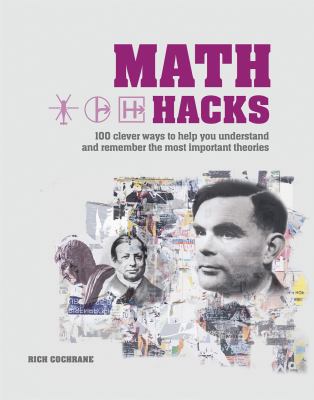 Math hacks : 100 clever ways to help you understand and remember the most important theories cover image