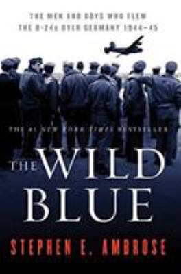 The wild blue : the men and boys who flew the B-24s over Germany cover image