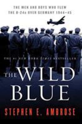 The wild blue : the men and boys who flew the B-24s over Germany  cover image cdn