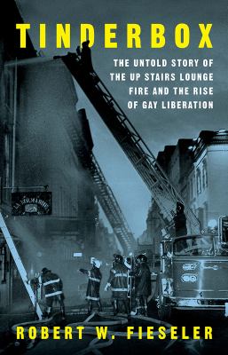Tinderbox : the untold story of the Up Stairs Lounge fire and the rise of gay liberation  cover image cdn