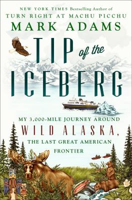 Tip of the iceberg : my 3,000-mile journey around wild Alaska, the last great American frontier  cover image cdn