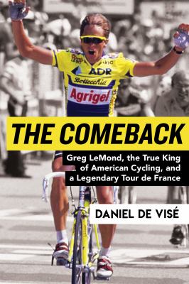 The comeback : Greg LeMond, the true king of American cycling, and a legendary Tour de France cover image
