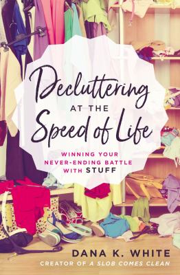 Decluttering at the speed of life : winning your never-ending battle with stuff cover image