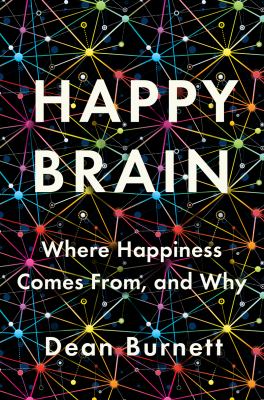 Happy brain : where happiness comes from, and why cover image