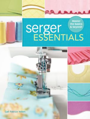 Serger essentials : master the basics & beyond! cover image