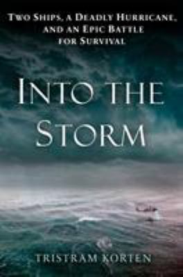 Into the storm : two ships, a deadly hurricane, and an epic battle for survival cover image