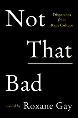 Not that bad : dispatches from rape culture cover image