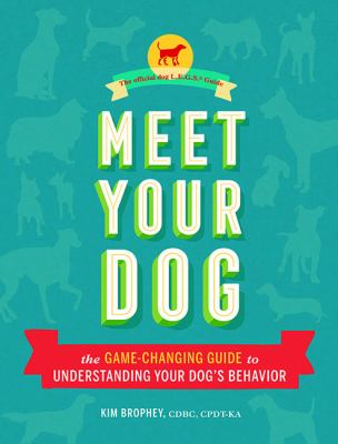 Meet your dog : the game-changing guide to understanding your dog's behavior  cover image cdn