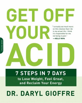 Get off your acid : 7 steps in 7 days to lose weight, fight inflammation and reclaim your health and energy cover image