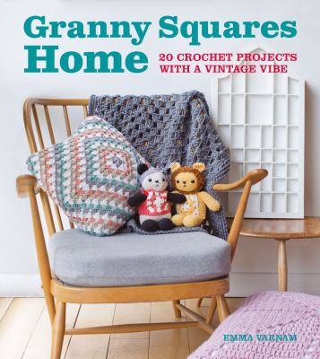 Granny squares home : 20 crochet projects with a vintage vibe cover image