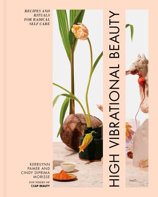 High vibrational beauty : recipes and rituals for radical self care cover image