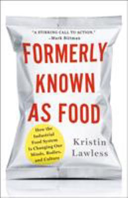 Formerly known as food : how the industrial food system is changing our minds, bodies, and culture  cover image cdn