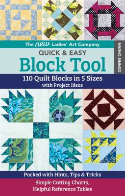 The new Ladies' Art Company quick & easy block tool : 110 quilt blocks in 5 sizes with project ideas - packed with hints, tips & tricks - simple cutting charts, helpful reference tables cover image