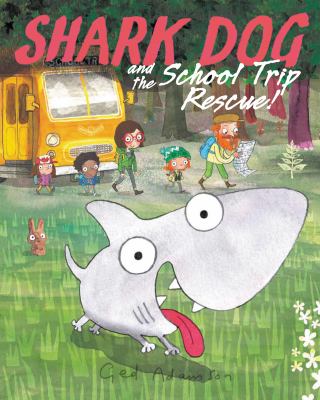 Shark Dog and the school trip rescue!  cover image cdn