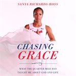 Chasing grace : what the quarter mile has taught me about God and life cover image cdn