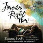 Forever right now : a novel cover image cdn