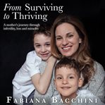 From surviving to thriving. A Mother's Journey Through Infertility, Loss and Miracles cover image cdn