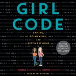 Girl code : gaming, going viral, and getting it done cover image cdn