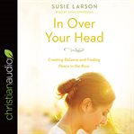 In over your head : creating balance and finding peace in the busy cover image cdn