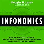 Infonomics : how to monetize, manage, and measure information as an asset for competitive advantage cover image cdn