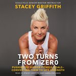 Two turns from zero : pushing to higher fitness goals-converting them to life strength cover image cdn