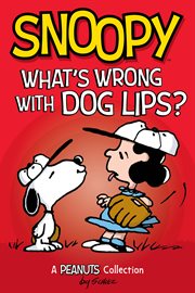 Snoopy : what's wrong with dog lips?: a Peanuts collection ; cover image cdn